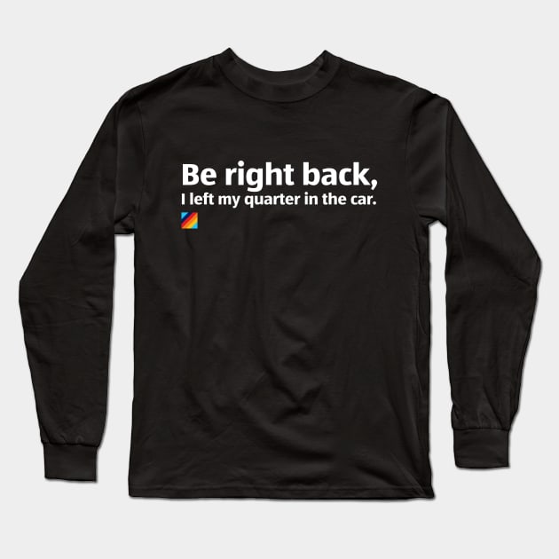 Aldi: Be Right Back, I Forgot My Quarter! Long Sleeve T-Shirt by PixelTim